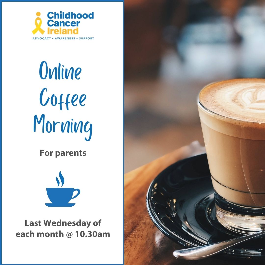 Graphic for this event. On the right hand side is a cup of coffee. On the right is Childhood Cancer Ireland's logo. Under this is the text Online Coffee Morning for parents. Last Wednesday of each month at 10.30am